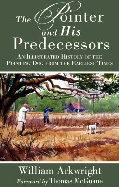 The Pointer and His Predecessors: An Illustrated History of the Pointing Dog from the Earliest Times