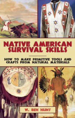Native American Survival Skills: How to Make Primitive Tools and Crafts from Natural Materials