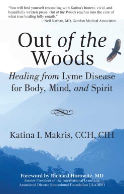 Out of the Woods: Healing from Lyme Disease for Body, Mind, and Spirit