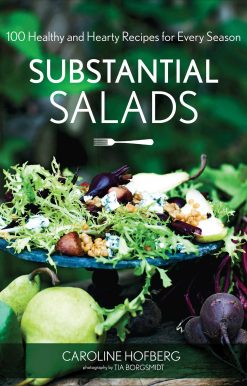 Substantial Salads: 100 Healthy and Hearty Main Courses for Every Season
