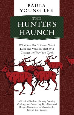 The Hunter's Haunch: What You Don?t Know About Deer and Venison That Will Change the Way You Cook
