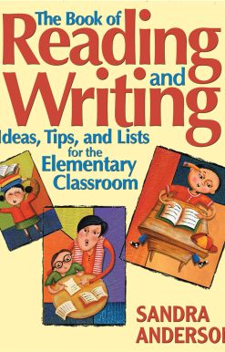 The Book of Reading and Writing: Ideas, Tips, and Lists for the Elementary Classroom