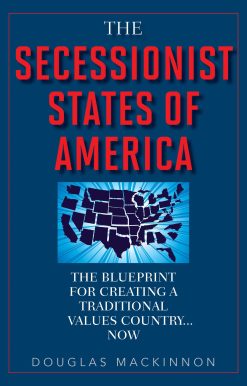 The Secessionist States of America: The Blueprint for Creating a Traditional Values Country . . . Now