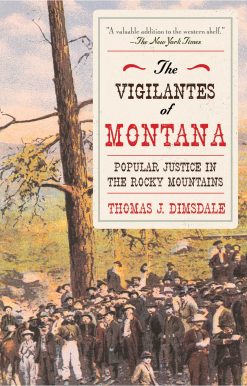 The Vigilantes of Montana: Popular Justice in the Rocky Mountains