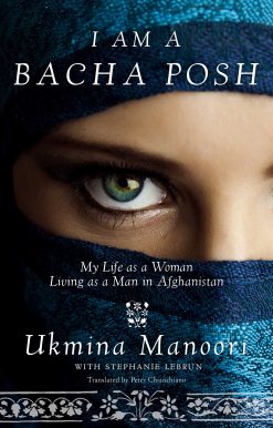 I Am a Bacha Posh: My Life as a Woman Living as a Man in Afghanistan