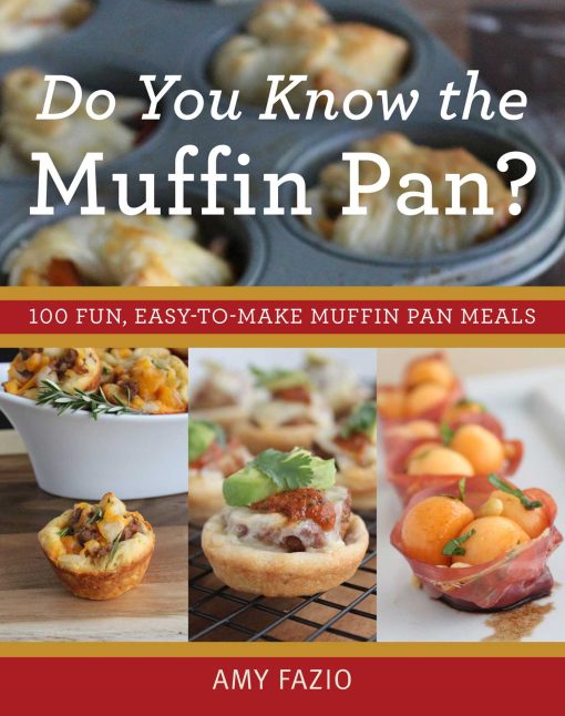 Do You Know the Muffin Pan?: 100 Fun, Easy-to-Make Muffin Pan Meals