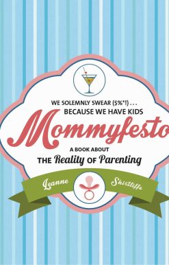 Mommyfesto: We Solemnly Swear ($%*!) . . . Because We Have Kids: A Book about the Reality of Parenting
