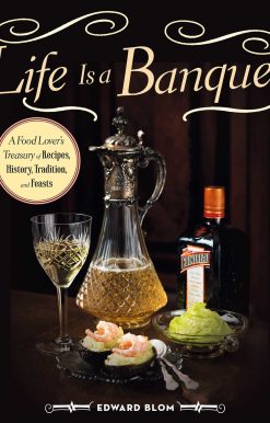 Life Is a Banquet: A Food Lover?s Treasury of Recipes, History, Tradition, and Feasts