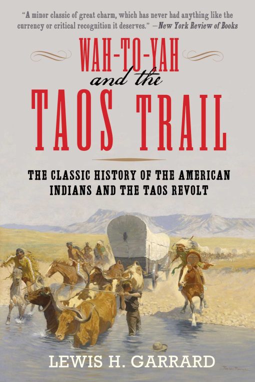 Wah-To-Yah and the Taos Trail: The Classic History of the American Indians and the Taos Revolt