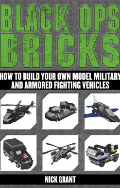 Black Ops Bricks: How to Build Your Own Model Military and Armored Fighting Vehicles