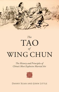 The Tao of Wing Chun: The History and Principles of China's Most Explosive Martial Art