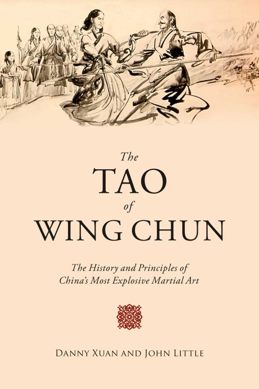 The Tao of Wing Chun: The History and Principles of China's Most Explosive Martial Art