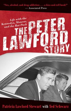 The Peter Lawford Story: Life with the Kennedys, Monroe, and the Rat Pack
