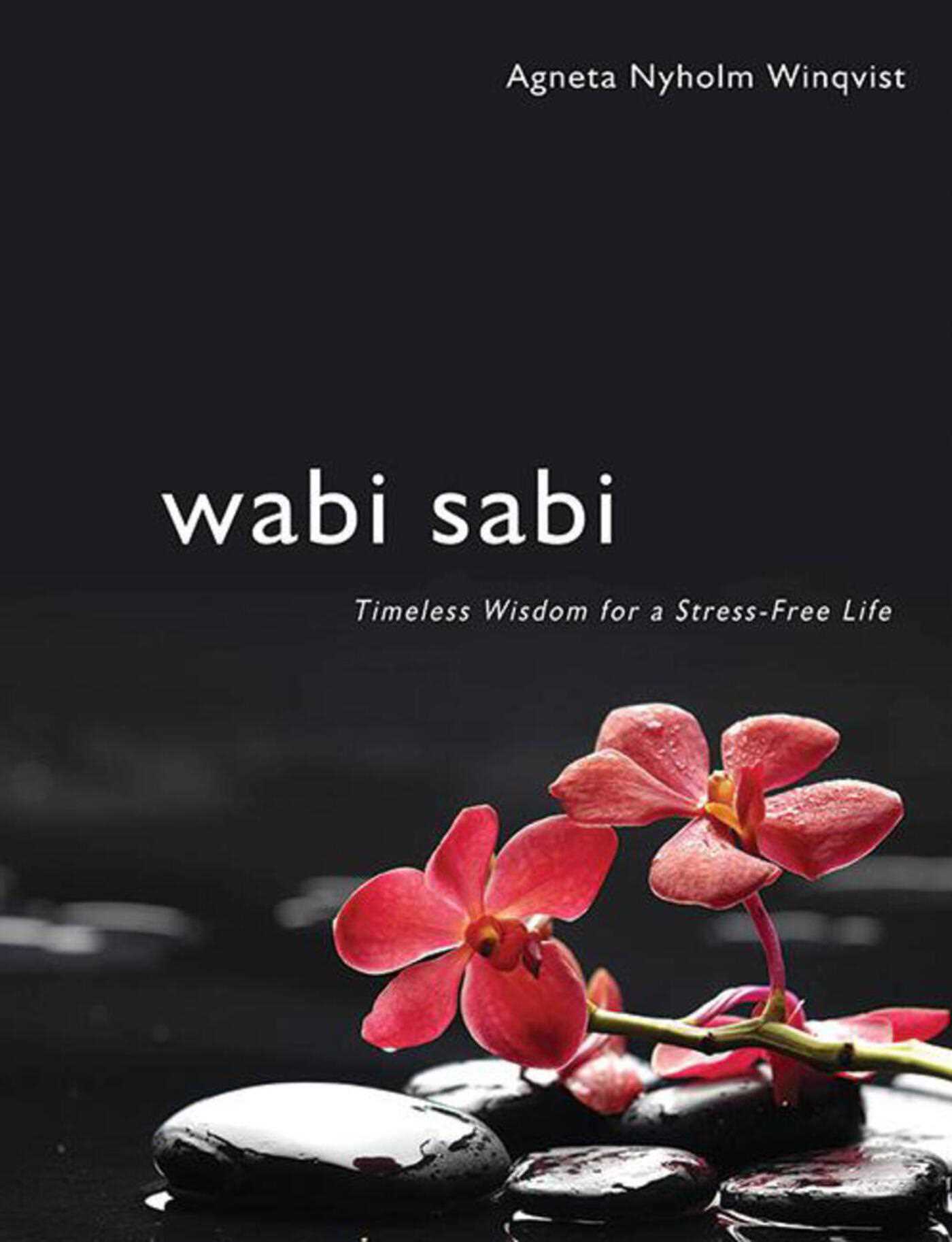 Wabi Sabi: Timeless Wisdom for a Stress-Free Life 1 Wabi Sabi: Timeless Wisdom for a Stress-Free Life