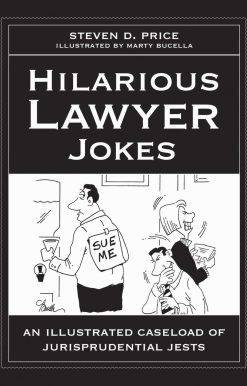 Hilarious Lawyer Jokes: An Illustrated Caseload of Jurisprudential Jests