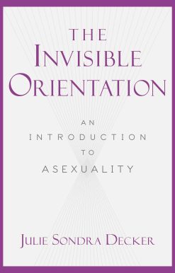 The Invisible Orientation: An Introduction to Asexuality