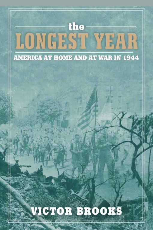 The Longest Year: America at War and at Home in 1944