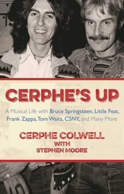 Cerphe's Up: A Musical Life with Bruce Springsteen, Little Feat, Frank Zappa, Tom Waits, CSNY, and Many More