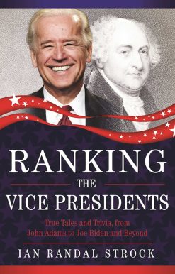 Ranking the Vice Presidents: True Tales and Trivia, from John Adams to Joe Biden