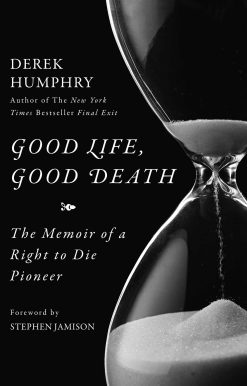 Good Life, Good Death: The Memoir of a Right to Die Pioneer