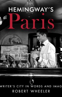 Hemingway's Paris: A Writer's City in Words and Images