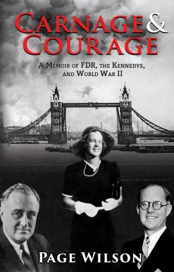 Carnage and Courage: A Memoir of FDR, the Kennedys, and World War II