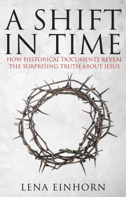 A Shift in Time: How Historical Documents Reveal the Surprising Truth about Jesus
