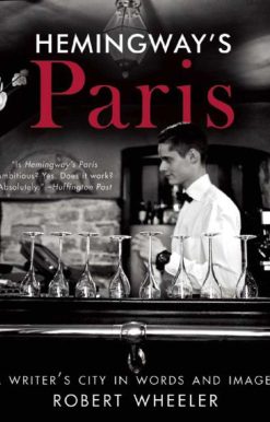 Hemingway's Paris: A Writer's City in Words and Images