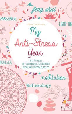 My Anti-Stress Year: 52 Weeks of Soothing Activities and Wellness Advice