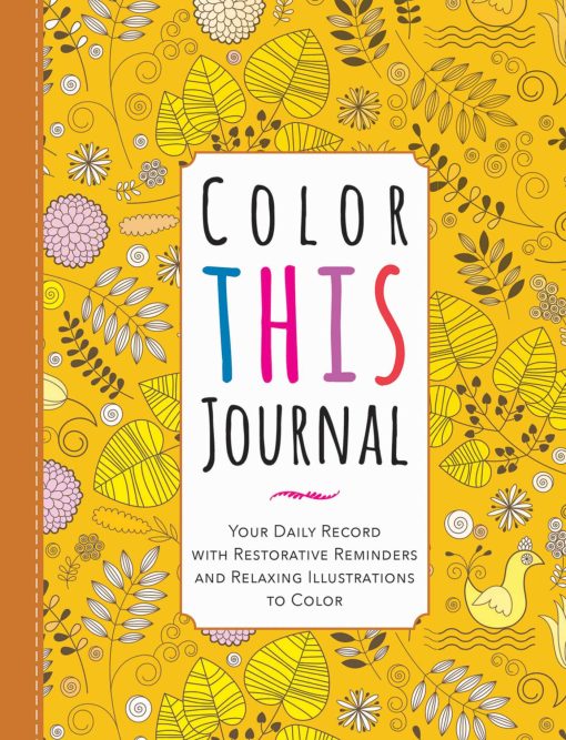 Color This Journal: Your Daily Record with Restorative Reminders and Relaxing Illustrations to Color