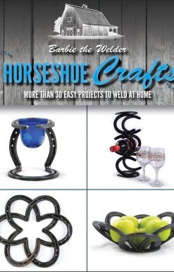 Horseshoe Crafts: More Than 30 Easy Projects to Weld at Home