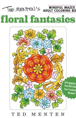 Ted Menten's Mindful Mazes Coloring Book: Floral Fantasies