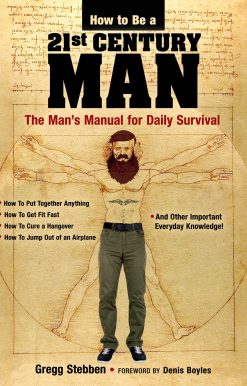 How To Be a 21st Century Man: The Man's Manual for Daily Survival