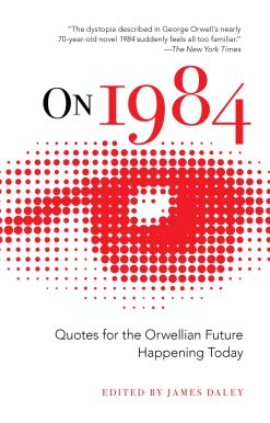 On 1984: Quotes for the Orwellian Future Happening Today