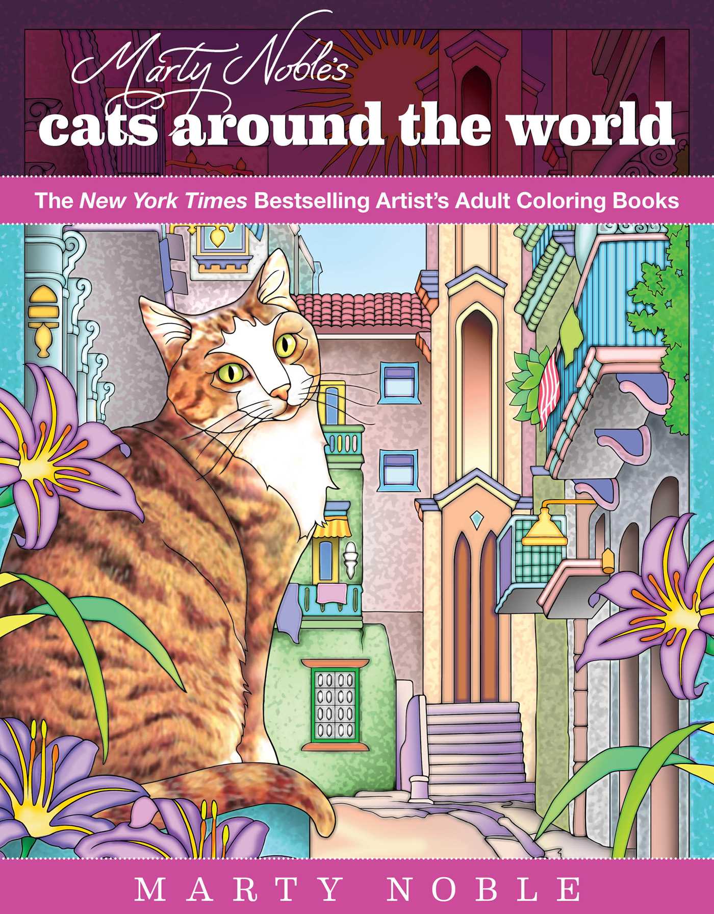 Marty Noble's Cats Around the World: New York Times Bestselling Artists' Adult Coloring Books 1 Marty Noble's Cats Around the World: New York Times Bestselling Artists' Adult Coloring Books