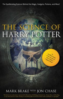 The Science of Harry Potter: The Spellbinding Science Behind the Magic, Gadgets, Potions, and More!