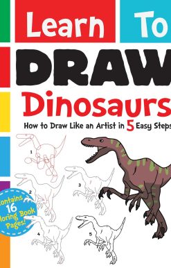 Learn to Draw Dinosaurs: How to Draw Like an Artist in 5 Easy Steps