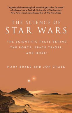 The Science of Star Wars: The Scientific Facts Behind the Force, Space Travel, and More!