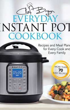 The Everyday Instant Pot Cookbook: Recipes and Meal Planning for Every Cook and Every Family
