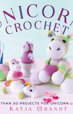 Unicorn Crochet: 50 Totally Cute Projects!