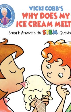 Vicki Cobb's Why Does My Ice Cream Melt?: Smart Answers to STEM Questions