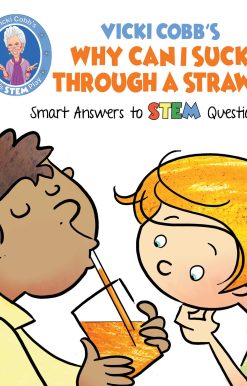 Vicki Cobb's Why Can I Suck Through a Straw?: Smart Answers to STEM Questions