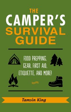 The Camper's Survival Guide: Food Prepping, Gear, First Aid, Etiquette, and More!