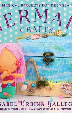 Mermaid Crafts: 25 Magical Projects for Deep Sea Fun