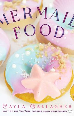 Mermaid Food: 50 Deep Sea Desserts to Inspire Your Imagination