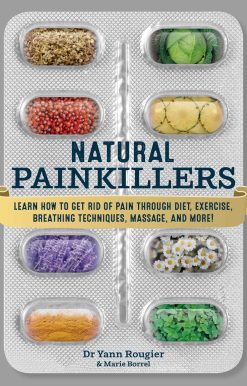 Natural Painkillers: Learn How to Get Rid of Pain through Diet, Exercise, Breathing Techniques, Massage, and More!