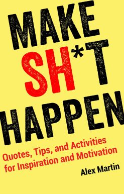 Make Sh*t Happen: Quotes, Tips, and Activities for Inspiration and Motivation