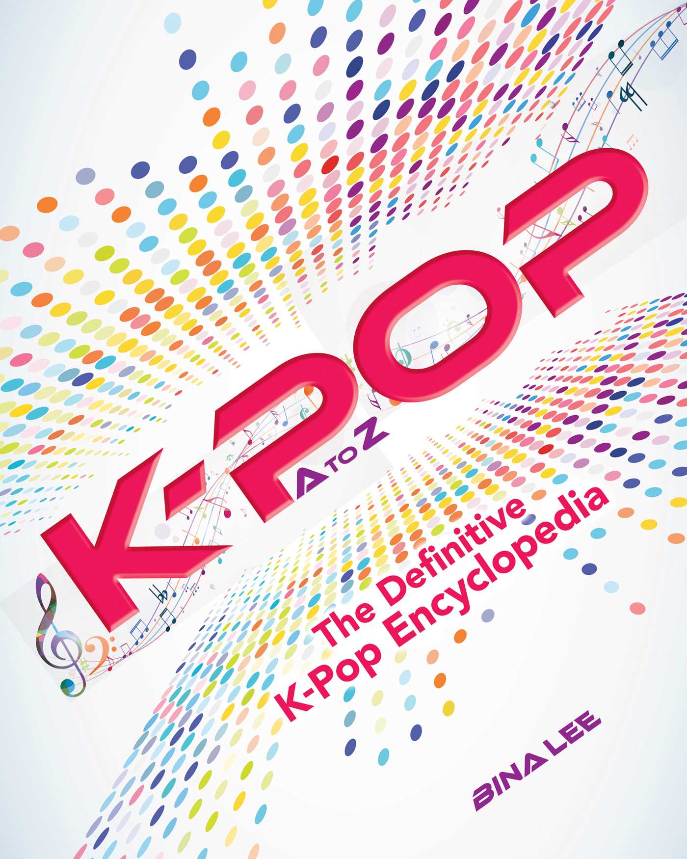 K-POP A To Z: The Definitive K-Pop Encyclopedia 1 K-POP A To Z: The Definitive K-Pop Encyclopedia