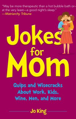 Jokes for Mom: More than 300 Eye-Rolling Wisecracks and Snarky Jokes about Husbands, Kids, the Absolute Need for Wine, and More