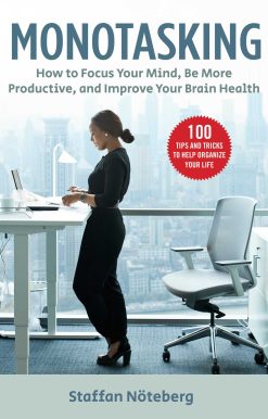 Monotasking: How to Focus Your Mind, Be More Productive, and Improve Your Brain Health